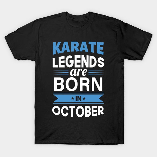 Karate Legends Are Born In October T-Shirt by TeeDesignsWorks